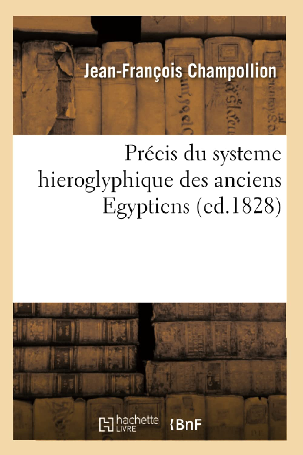 Précis du systeme hieroglyphique des anciens Egyptiens (ed.1828)
