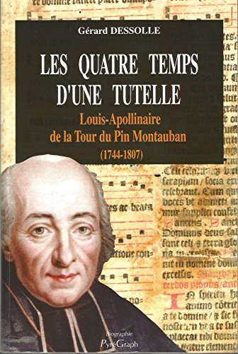Les quatre temps d'une tutelle : Louis-Apollinaire de la Tour du Pin Montauban, 1744-1807