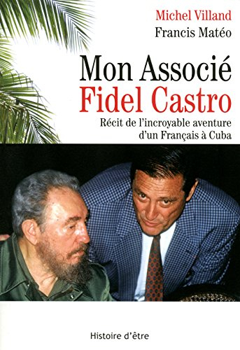 Mon associé Fidel Castro : récit de l'incroyable aventure d'un Français à Cuba