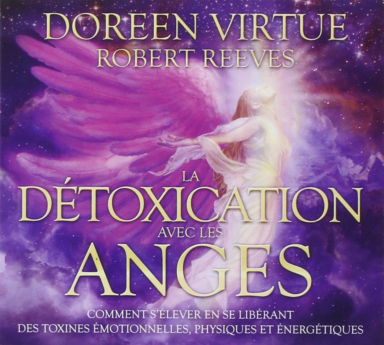 La détoxication avec les anges : comment s'élever en se libérant des toxines émotionnelles, physique