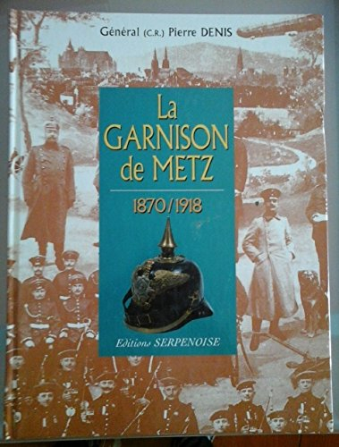 La garnison de Metz. 1870-1918