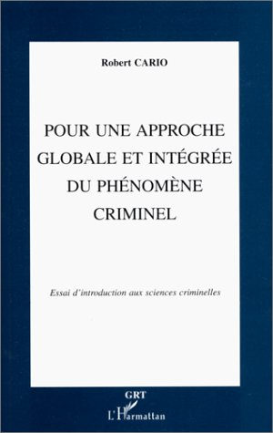 Pour une approche globale et intégrée du phénomène criminel : Essai d'introduction aux sciences crim