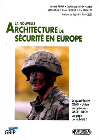 La nouvelle architecture de sécurité européenne : réflexions sur le quadrilatère OTAN, OSCE, UE, UEO