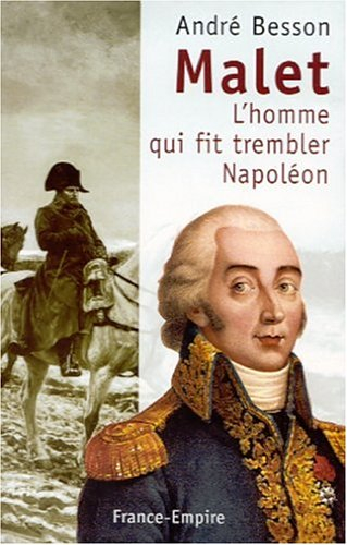 Malet : l'homme qui fit trembler Napoléon