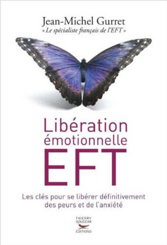 Libération émotionnelle EFT : les clés pour se libérer définitivement des peurs et de l'anxiété