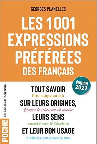 Les 1.001 expressions préférées des Français : tout savoir sur leurs origines, leurs sens et leur bo