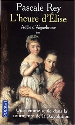Adèle d'Aiguebrune. Vol. 2. L'heure d'Elise