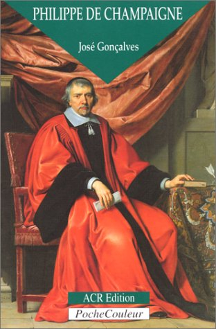 Philippe de Champaigne, le patriarche de la peinture : 1602-1674