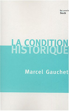 La condition historique : entretiens avec François Azouvi et Sylvain Piron