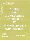 Guérir par des médecines naturelles et les compléments alimentaires