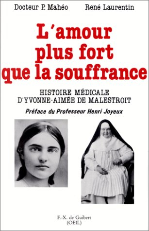 L'amour plus fort que la souffrance : histoire médicale d'Yvonne-Aimée de Malestroit