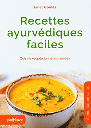 Recettes ayurvédiques faciles : cuisine végétarienne aux épices
