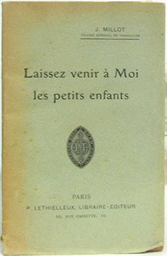 Laissez venir à moi les petits enfants : vivre, prier, célébrer avec les jeunes enfants
