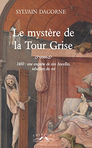 Le mystère de la Tour Grise : 1450, une enquête de sire Ancelin, tabellion du roi