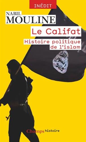 Le califat : histoire politique de l'islam : inédit