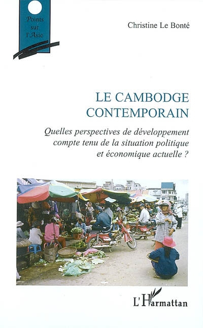 Le Cambodge contemporain : quelles perspectives de développement compte tenu de la situation politiq