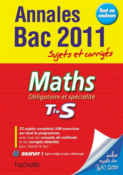 Maths, obligatoire et spécialité, terminale S : annales bac 2011, sujets et corrigés