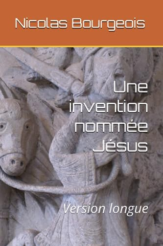 Une invention nommée Jésus: Version longue