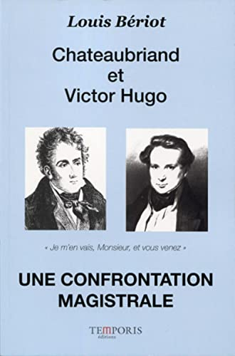 Chateaubriand et Victor Hugo : une confrontation magistrale : je m'en vais, monsieur, et vous venez