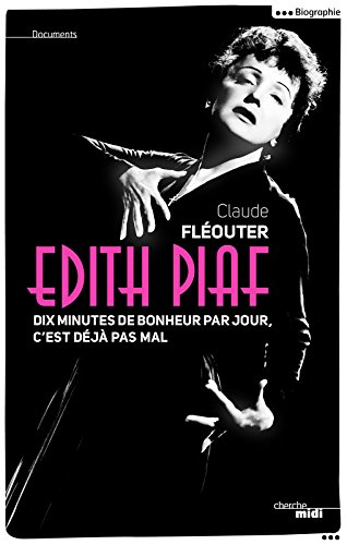 Edith Piaf : dix minutes de bonheur par jour, c'est déjà pas mal