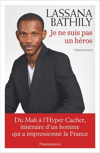 Je ne suis pas un héros : du Mali à l'Hyper Cacher, itinéraire d'un homme qui a impressionné la Fran