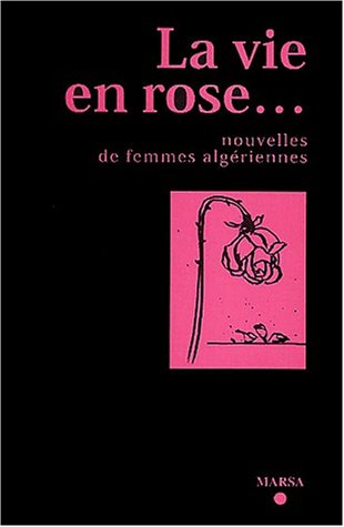 La vie en rose... : nouvelles de femmes algériennes