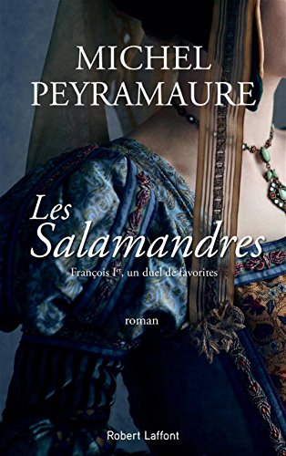 Les salamandres : François Ier, un duel de favorites