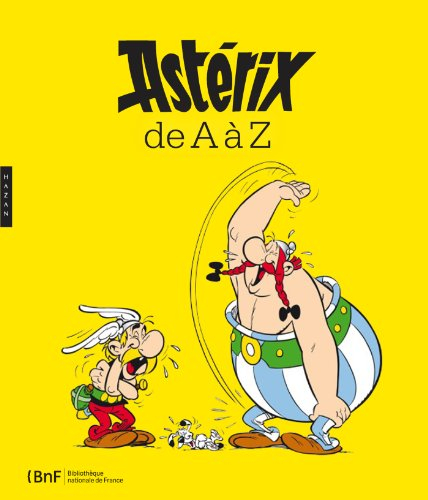 Astérix de A à Z : exposition, Paris, Bibliothèque nationale de France, site Tolbiac, du 14 octobre 