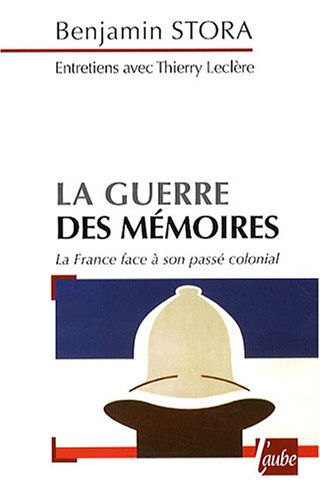 La guerre des mémoires : la France face à son passé colonial : entretiens avec Thierry Leclère