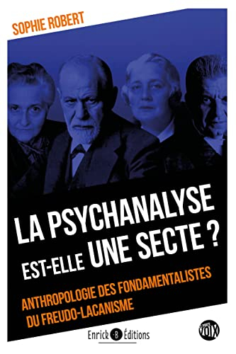 La psychanalyse est-elle une secte ? : anthropologie des fondamentalistes du freudo-lacanisme