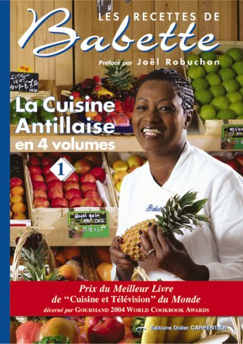 Les recettes de Babette : la cuisine antillaise en 4 volumes. Vol. 1