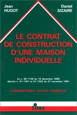 Le contrat de construction d'une maison individuelle : loi n° 60-1129 du 19 décembre 1990, décrets n