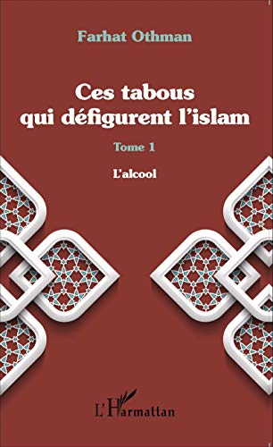 Ces tabous qui défigurent l'islam. Vol. 1. L'alcool