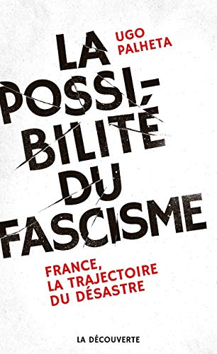 La possibilité du fascisme : France, la trajectoire du désastre