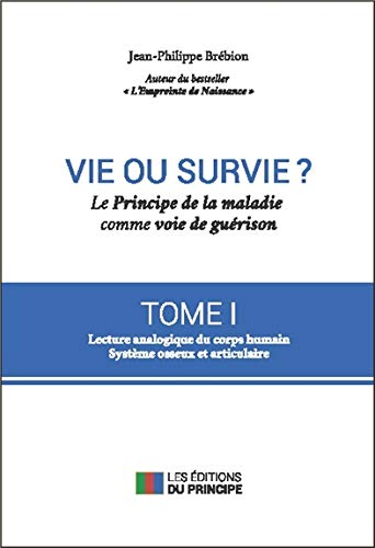 Vie ou survie ? Le Principe de la maladie comme voie de guérison T1