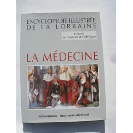 Encyclopédie illustrée de la Lorraine : histoire des sciences et techniques. Vol. 1-1. La médecine
