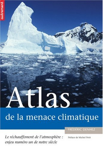 atlas de la menace climatique : le réchauffement de l'atmosphère : enjeu numéro un de notre siècle