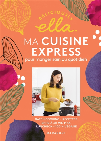 Deliciously Ella. Ma cuisine express pour manger sain au quotidien : batch cooking, recettes en 10 à