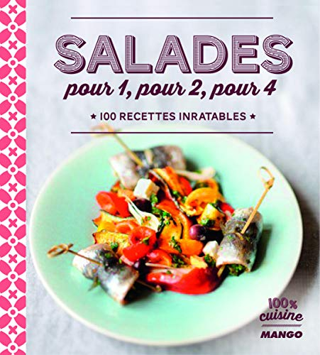 Salades pour 1, pour 2, pour 4 : 100 recettes inratables