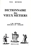 Dictionnaire des vieux métiers.: 1200 métiers disparue ou oubliés
