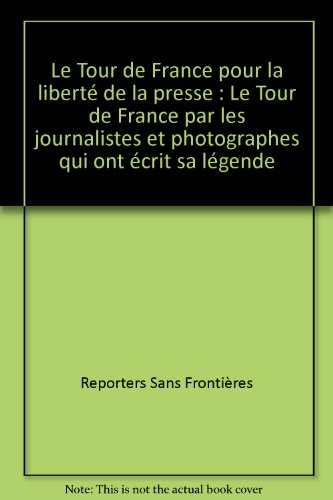le tour de france pour la liberté de la presse : le tour de france par les journalistes et photograp