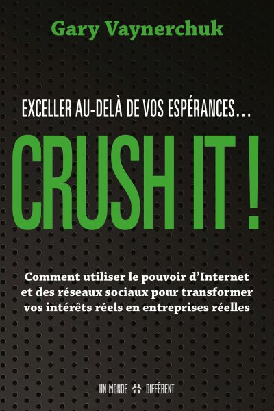 Crush It ! : exceller au-delà de vos espérances...