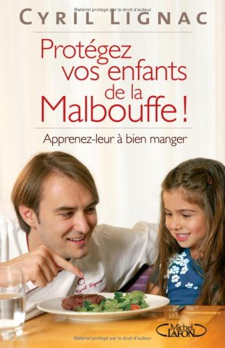 Protégez vos enfants de la malbouffe ! : apprenez-leur à bien manger