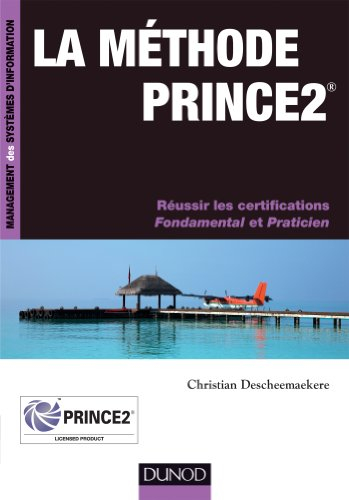 La méthode PRINCE2 : réussir les certifications Fondamental et Praticien