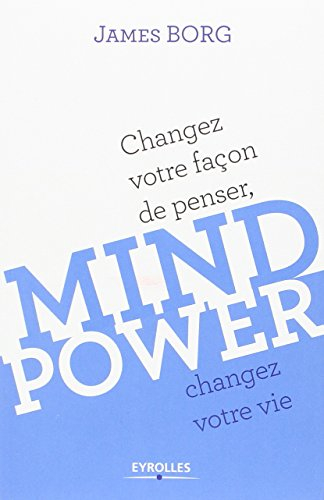 Mind power : changez votre façon de penser, changez votre vie