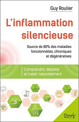 L'inflammation silencieuse : source de 80% des maladies fonctionnelles, chroniques et dégénératives 