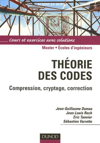 Théorie des codes : compression, cryptage, correction : master-écoles d'ingénieurs, cours et exercic