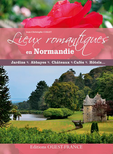 Lieux romantiques en Normandie : jardins, abbayes, châteaux, cafés, hôtels...