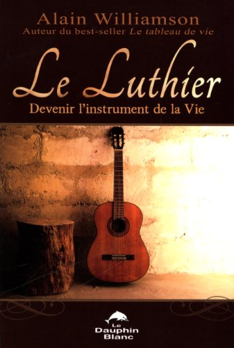 Le luthier : devenir l'instrument de la Vie