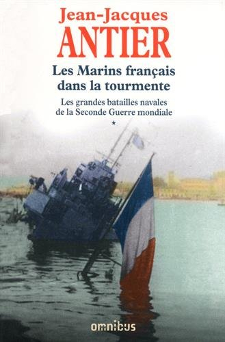 Les grandes batailles navales de la Seconde Guerre mondiale. Vol. 1. Les marins français dans la tou